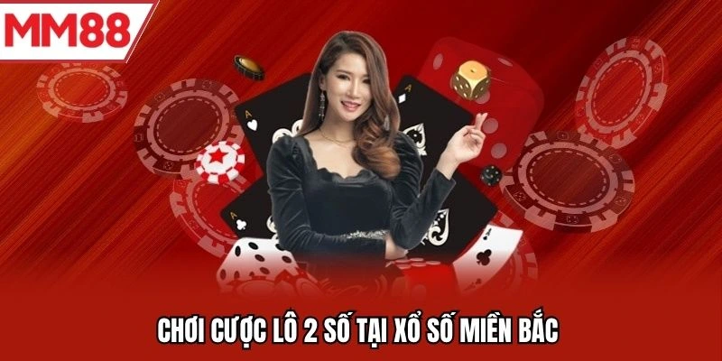 Chơi cược lô 2 số tại xổ số miền Bắc
