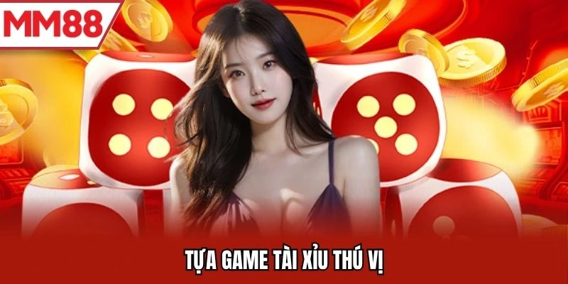 Tựa game tài xỉu thú vị